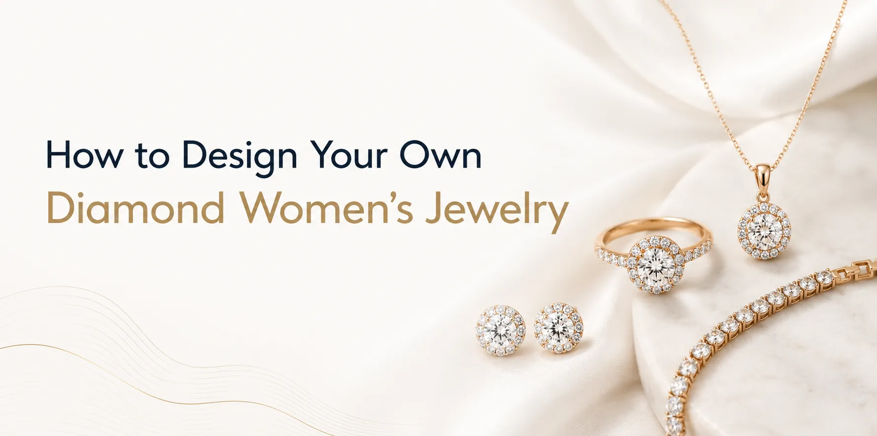 How to Design Your Own Diamond Women’s Jewelry